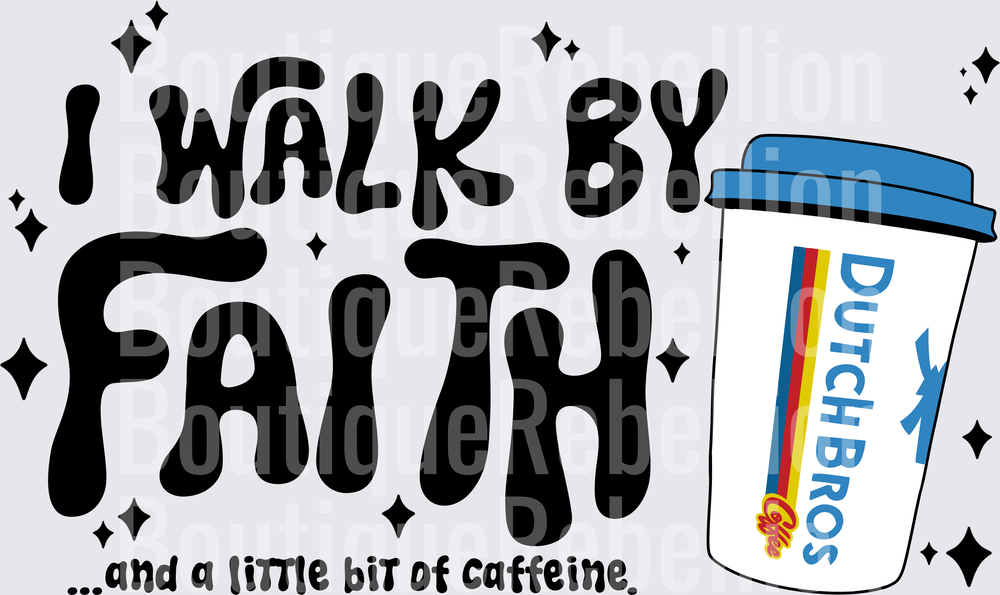 I walk by faith and caffeine db Single DTF Transfer
