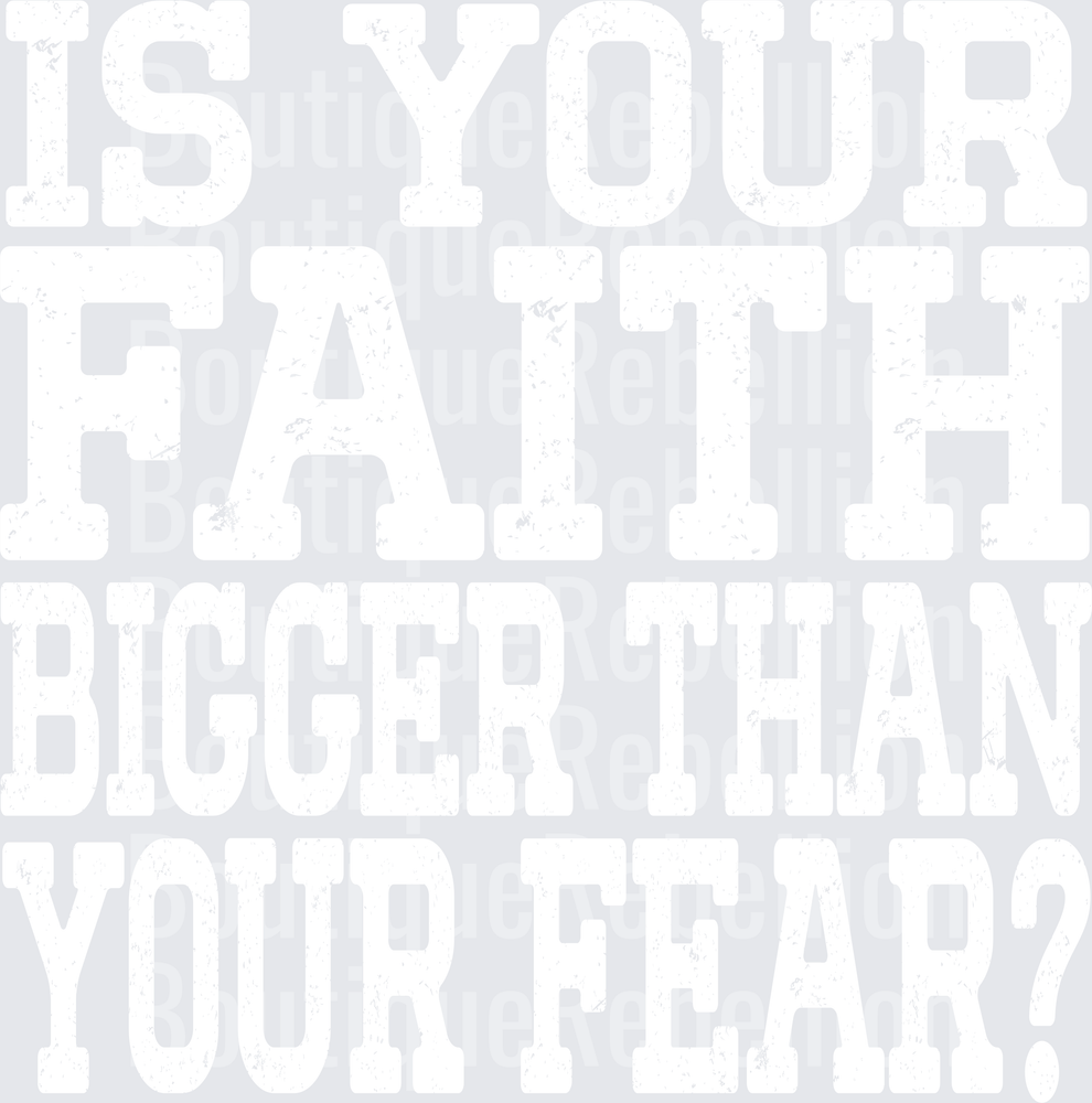 Faith bigger than your fear white Single DTF Transfer