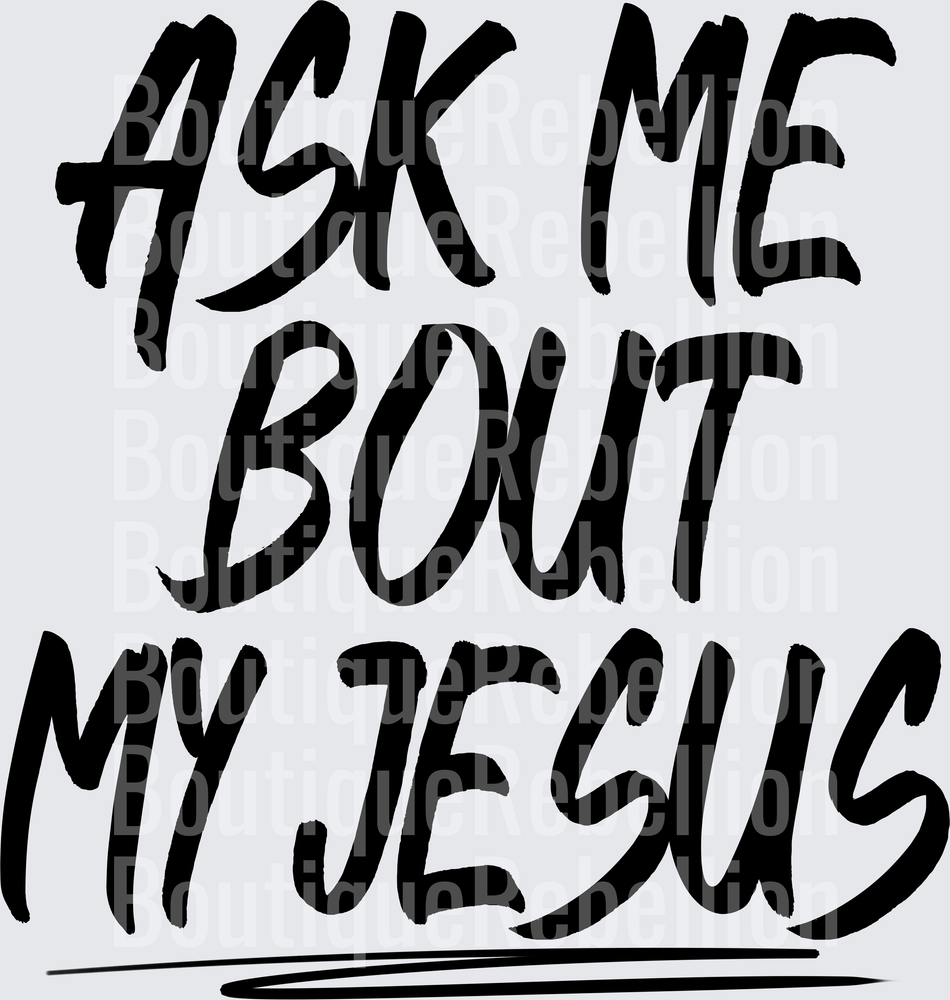 Ask Me Bout My Jesus Single DTF Transfer