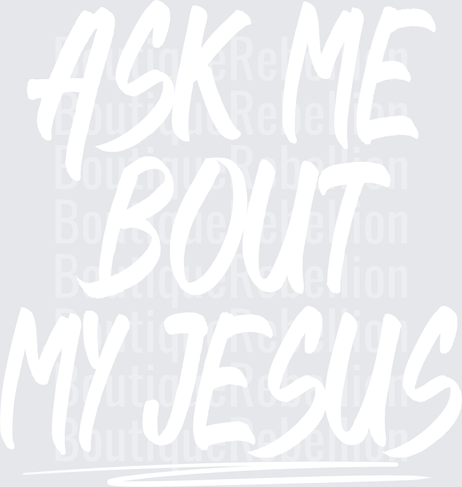 Ask Me Bout My Jesus White Single DTF Transfer