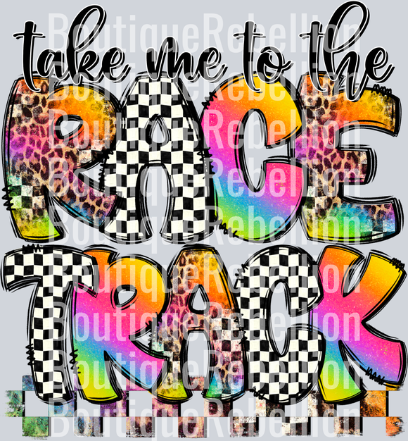Take Me to the Race Track Single DTF Transfer