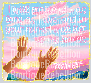 I Will Praise You Psalm 63_4 Gold Trim Single DTF Transfer