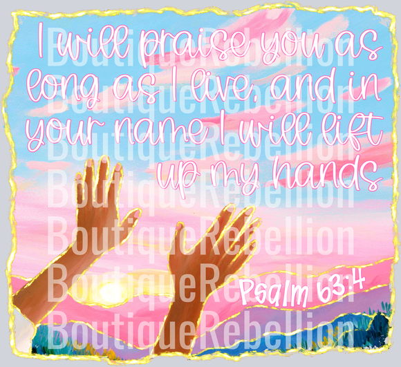 I Will Praise You Psalm 63_4 Gold Trim Single DTF Transfer
