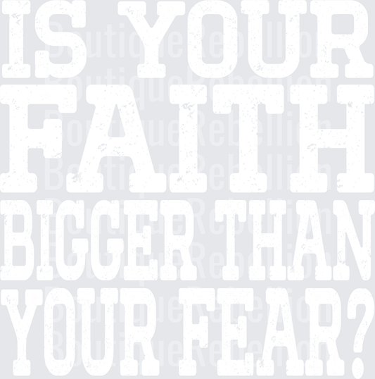 Faith bigger than your fear white Single DTF Transfer
