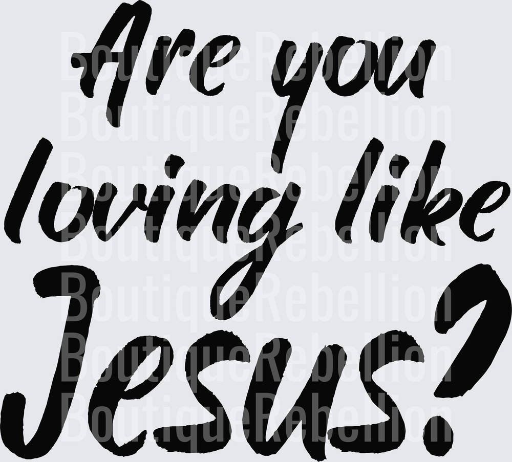 Are you loving like Jesus Single DTF Transfer