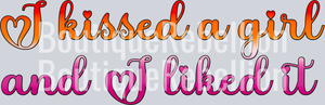 I Kissed A Girl And I Liked It Single DTF Transfer