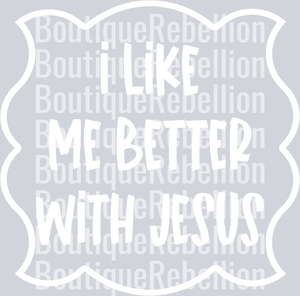 I Like Me Better With Jesus White Text Single DTF Transfer