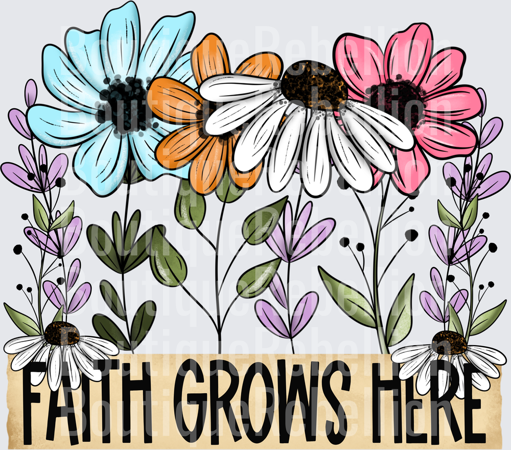 Faith grows here Single DTF Transfer