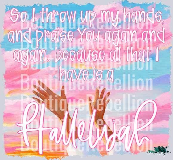 All That I Have is a Hallelujah Single DTF Transfer