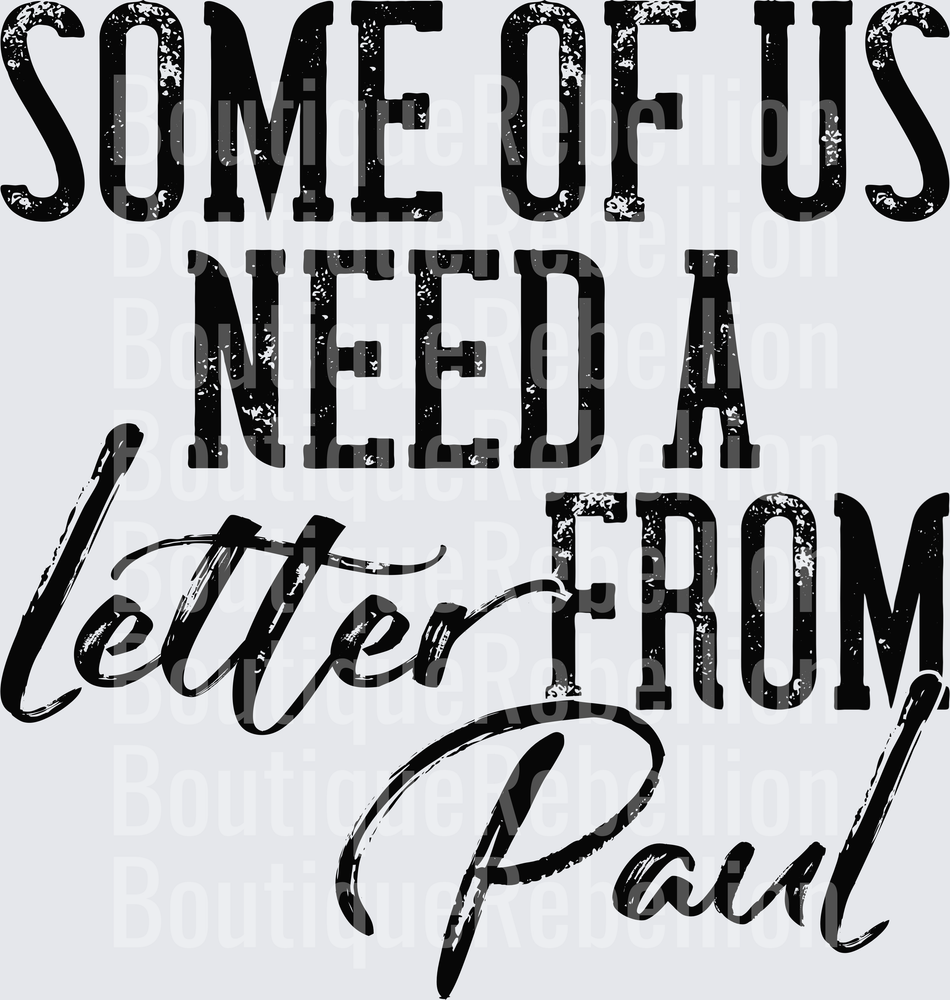 Some of Us Need a Letter from Paul Distressed Typography Single DTF Transfer