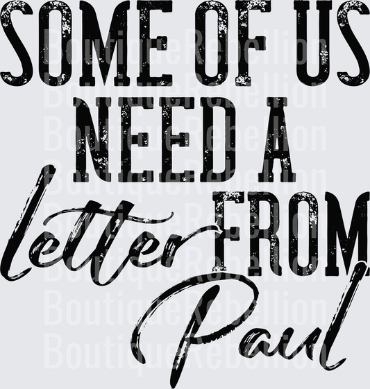 Some of Us Need a Letter from Paul Distressed Typography Single DTF Transfer