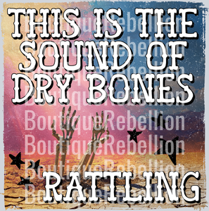 This Is The Sound Of Dry Bones Rattling Single DTF Transfer