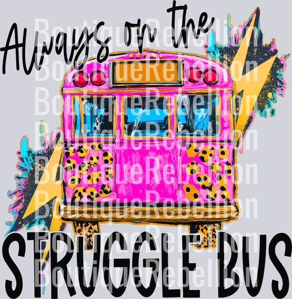 Always on the Struggle Bus Single DTF Transfer
