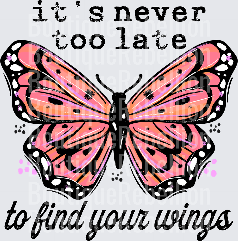 It's Never Too Late to Find Your Wings Pink Butterfly Single DTF Transfer