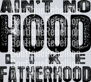 Aint No Hood Fatherhood Single DTF Transfer