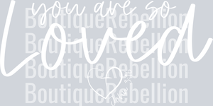 you are so loved white text single DTF Transfer
