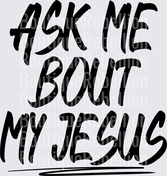 Ask Me Bout My Jesus Single DTF Transfer