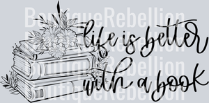 Life Is Better With A Book Single DTF Transfer