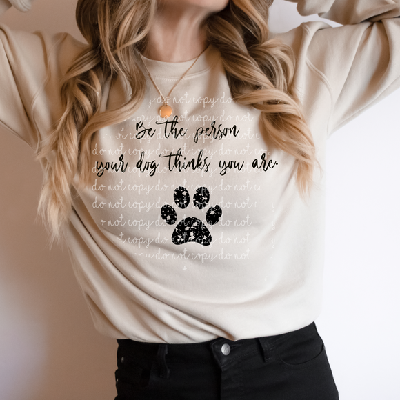 Be The Person Your Dog Thinks You Are Adult Tee